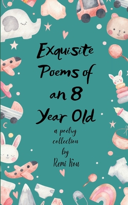 Exquisite Poems of an 8 Year Old - Remi Kou