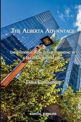 The Alberta Advantage: Institutional Real Estate Investing in a High-Growth Market - Jaha Cummings
