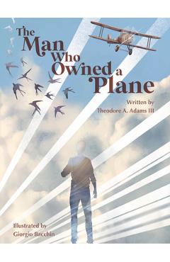 Coperta cărții 'The Man Who Owned a Plane - Theodore A. Adams'