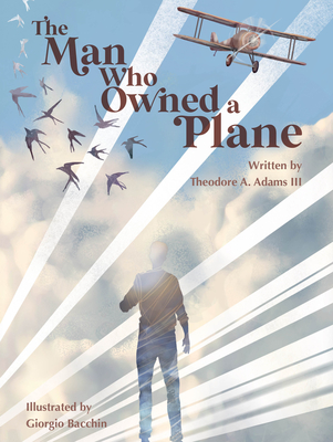 The Man Who Owned a Plane - Theodore A. Adams