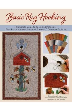 Coperta cărții 'Basic Rug Hooking: * Complete Guide to Tools and Materials * Step-By-Step Instructions and Photos * 5 Beginner Projects'