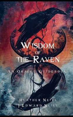 Wisdom of the Raven Oracle: A Guidebook - Heather Neill