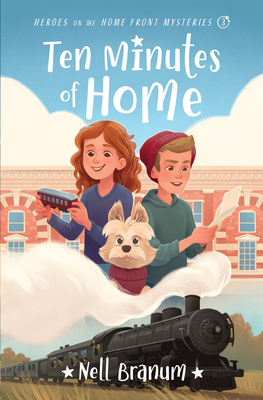 Ten Minutes of Home: Heroes on the Home Front Mystery #3 - Nell Branum
