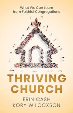 Thriving Church: What We Can Learn from Faithful Congregations - Erin Cash