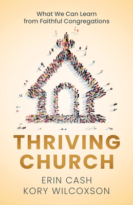 Thriving Church: What We Can Learn from Faithful Congregations - Erin Cash