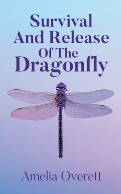Survival And Release Of The Dragonfly - Amelia Overett