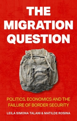 The Migration Question: Politics, Economics and the Failure of Border Security - Leila Simona Talani