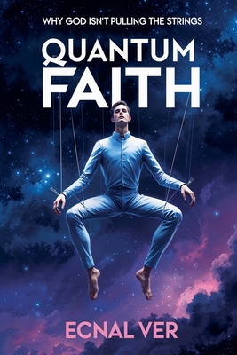 Quantum Faith: Why God Isn't Pulling the Strings - Ecnal Ver