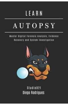 Coperta cărții 'Learn Autopsy: Master Digital Forensics, Evidence Recovery, and System Investigation - Studiod21 Smart Tech Content'