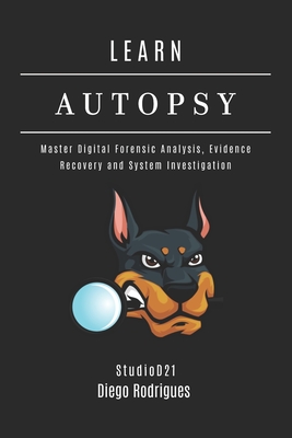 Learn Autopsy: Master Digital Forensics, Evidence Recovery, and System Investigation - Studiod21 Smart Tech Content