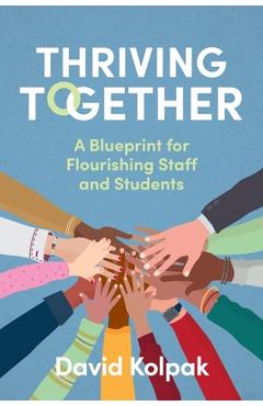 Poza produsului Thriving Together: A blueprint for flourishing staff and students - David Kolpak