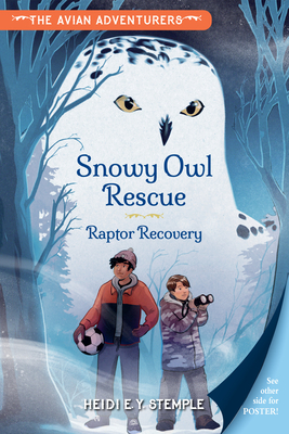 The Avian Adventurers #1: Snowy Owl Rescue: Raptor Recovery - Heidi E. Y. Stemple