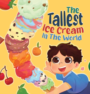 The Tallest Ice Cream In The World: A Deliciously Fun Story About Big Dreams, Sweet Surprises, and the Tallest Ice Cream Ever, Made up of All Your Fav - Stuart Gudgeon