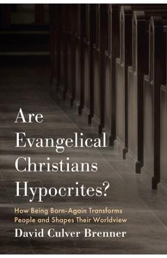 Coperta cărții 'Are Evangelical Christians Hypocrites?: How Being Born-Again Transforms People and Shapes Their Worldview - David'