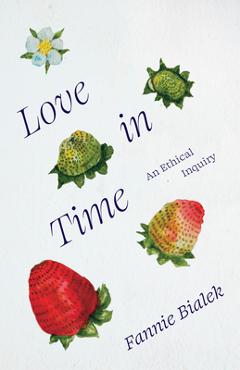 Poza produsului Love in Time: An Ethical Inquiry - Fannie Bialek