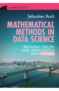 Poza produsului Mathematical Methods in Data Science: Bridging Theory and Applications with Python - Sébastien Roch