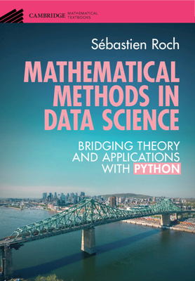 Mathematical Methods in Data Science: Bridging Theory and Applications with Python - Sébastien Roch