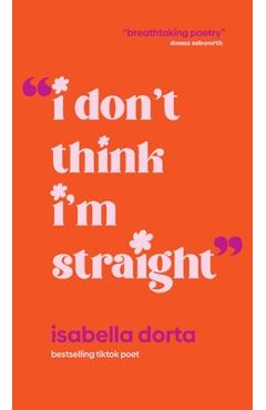 I Don't Think I'm Straight - Isabella Dorta