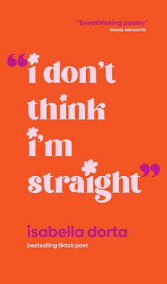 I Don't Think I'm Straight - Isabella Dorta