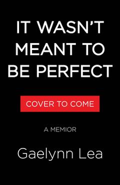 Coperta cărții 'It Wasn't Meant to Be Perfect: A Memoir - Gaelynn Lea'