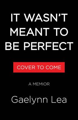 Coperta cărții 'It Wasn't Meant to Be Perfect: A Memoir - Gaelynn Lea'