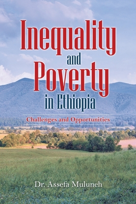 Inequality and Poverty in Ethiopia: Challenges and Opportunities - Assefa Muluneh