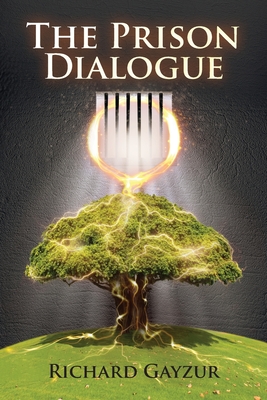 The Prison Dialogue: A Transformative Work of Metaphysical Fiction - Richard Gayzur