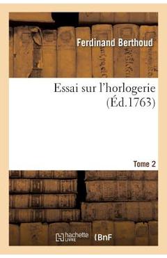 Poza produsului Essai Sur l'Horlogerie. Tome 2 - Ferdinand Berthoud