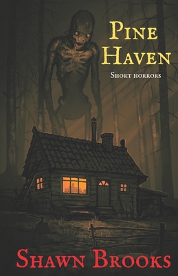 Pine Haven: Short Horrors - Shawn Brooks