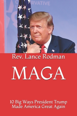 Maga: 10 Big Ways President Trump Made America Great Again - Lance Rodman