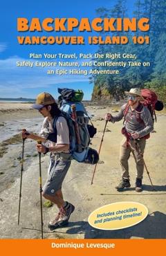 Coperta cărții 'Backpacking Vancouver Island 101: Plan Your Travel, Pack the Right Gear, Safely Explore Nature, and Confidently Take on'