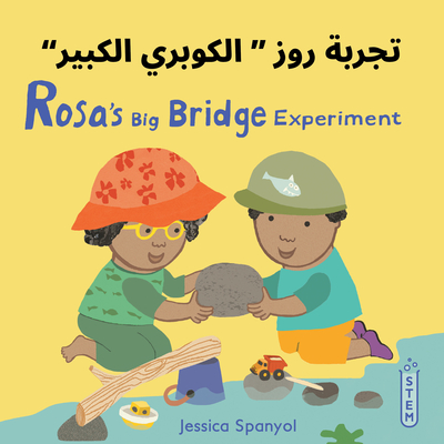 Rosa's Big Bridge Experiment (Arabic Bilingual Edition) - Jessica Spanyol