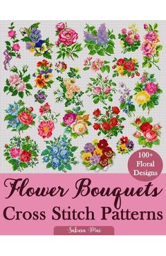 Poza produsului Flower Bouquets Cross Stitch Patterns: Over 100 Floral Cross Stitch Designs for Every Style, Season, and Skill Level - Sakura Mai