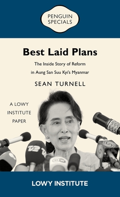 Best Laid Plans: The Inside Story of Reform in Aung San Suu Kyi's Myanmar - Sean Turnell
