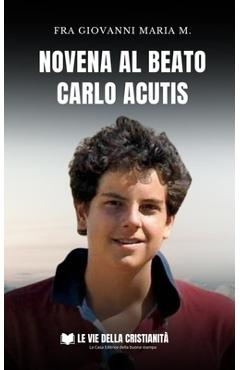 Coperta cărții 'Novena al Beato Carlo Acutis - Fra Giovanni Maria M.'