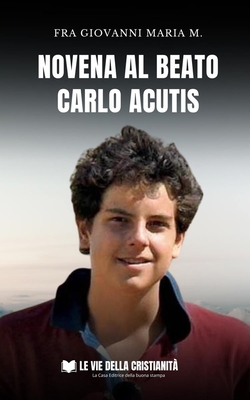 Novena al Beato Carlo Acutis - Fra Giovanni Maria M.