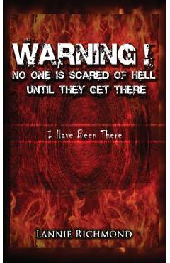 Coperta cărții 'Warning! No One Is Scared of Hell Until They Get There: I Have Been There - Lannie Richmond'