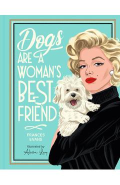 Poza produsului Dogs Are a Woman's Best Friend - Frances Evans