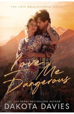 Coperta cărții 'Love Me Dangerous: A Small Town Suspense Romance - Dakota Davies'