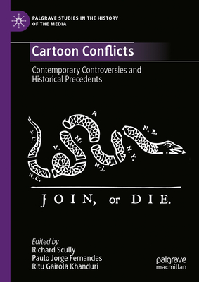 Cartoon Conflicts: Contemporary Controversies and Historical Precedents - Richard Scully