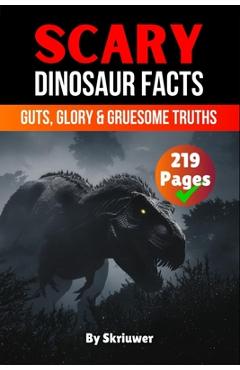 Poza produsului Scary Dinosaur Facts: Guts, Glory & Gruesome Truths - 