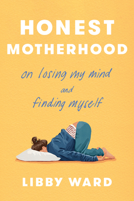 Coperta cărții 'Honest Motherhood: On Losing My Mind and Finding Myself - Libby Ward'
