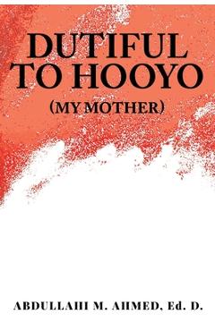 Coperta cărții 'Dutiful To Hooyo (My Mother) - Abdullahi M. Ahmed Ed D.'