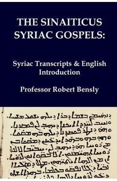 The Sinaiticus Syriac Gospels: Syriac Transcripts & English Introduction - Robert L. Bensly