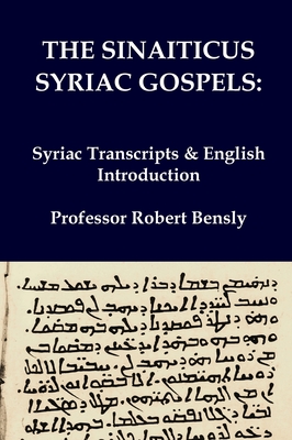 The Sinaiticus Syriac Gospels: Syriac Transcripts & English Introduction - Robert L. Bensly