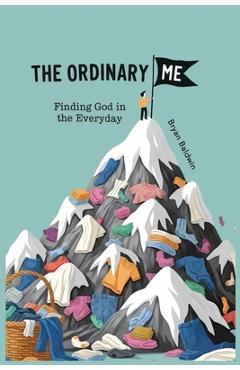 Poza produsului The Ordinary Me: Finding God in the Everyday - Bryan Baldwin