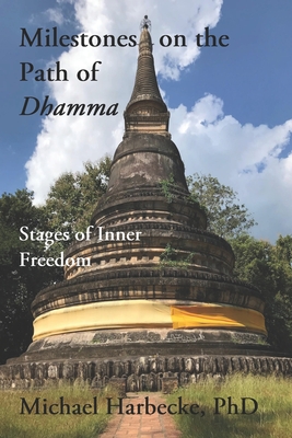 Milestones on the Path of Dhamma.: Stages of Inner Freedom - Michael Harbecke