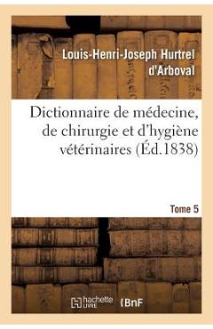Poza produsului Dictionnaire de Médecine, de Chirurgie Et d'Hygiène Vétérinaires. Tome 5 - Louis-henri-joseph Hurtrel D'arboval