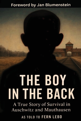 The Boy in the Back: A True Story of Survival in Auschwitz and Mauthausen - Fern Lebo