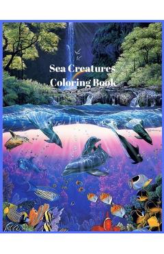 Poza produsului Sea Creatures Coloring Book: For Men and Woman with Sea and Underwater Life Featuring Dolphins, Tropical Fish, Amazing Coral Reefs, and Beautiful L - Nikolas Parker